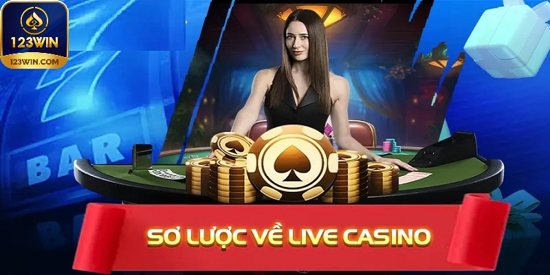 Sơ lược thông tin về live casino tại nhà cái 123win